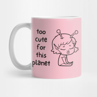 Kawaii Alien Art Too Cute for This Planet Mug