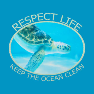 Respect Life, Keep The Ocean Clean T-Shirt