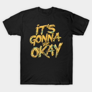 It's Gonna Be Okay T-Shirt