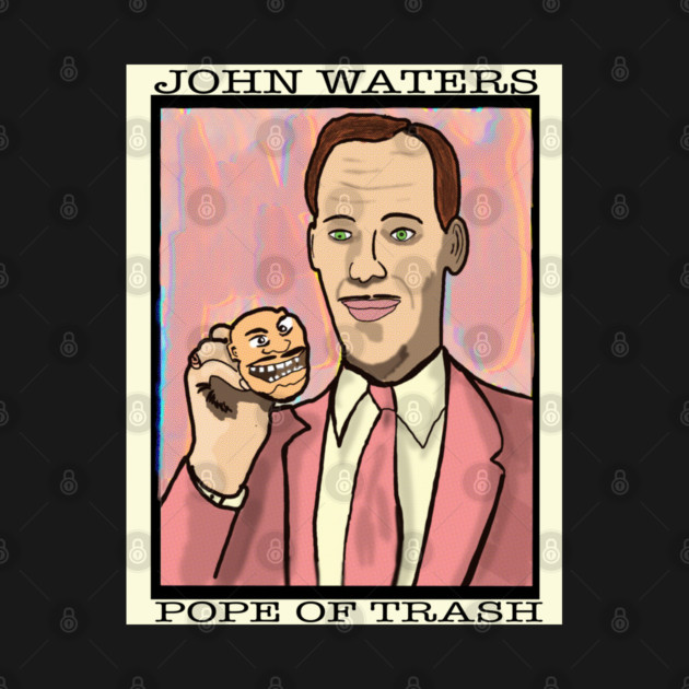 Pope of Trash, John Waters by TL Bugg