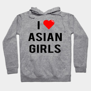 I Love Asian Girls Hoodie