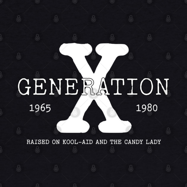 GENERATION X, RAISED ON KOOL AID AND THE CANDY LADY by UrbanLifeApparel