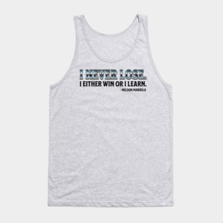 I never lose. I either win or learn. Nelson Mandela Tank Top