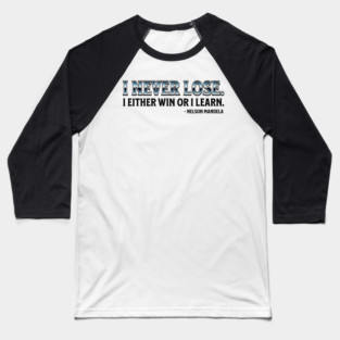 I never lose. I either win or learn. Nelson Mandela Baseball T-Shirt