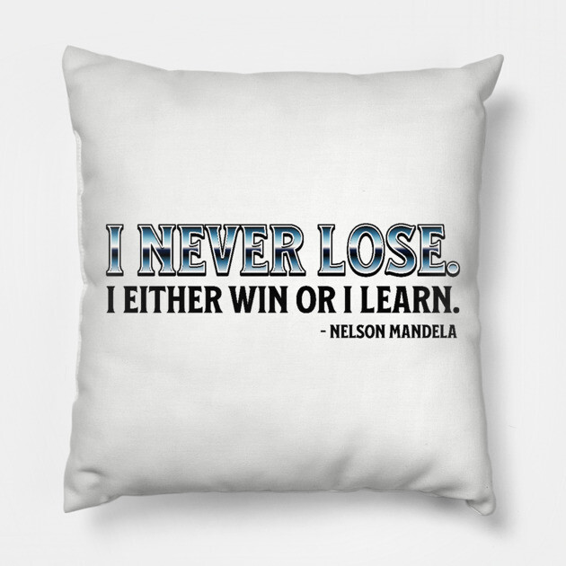 I never lose. I either win or learn. Nelson Mandela Pillow by UrbanLifeApparel