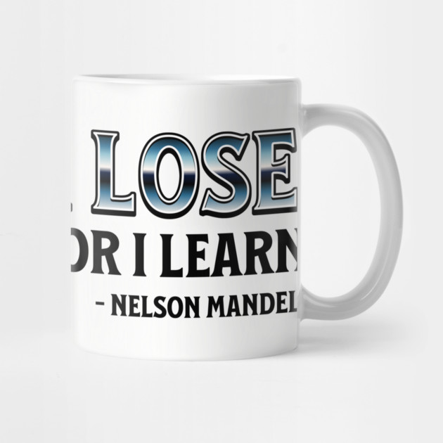I never lose. I either win or learn. Nelson Mandela by UrbanLifeApparel