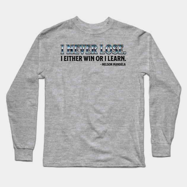 I never lose. I either win or learn. Nelson Mandela Long Sleeve T-Shirt by UrbanLifeApparel
