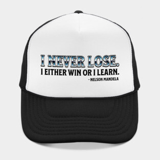 I never lose. I either win or learn. Nelson Mandela Hat