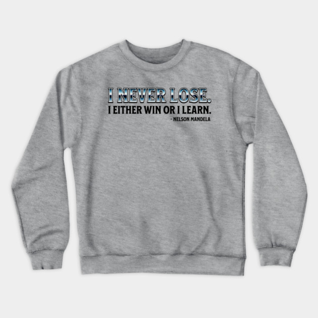 I never lose. I either win or learn. Nelson Mandela Crewneck Sweatshirt by UrbanLifeApparel