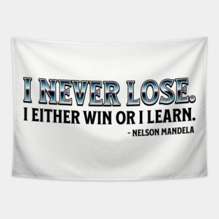 I never lose. I either win or learn. Nelson Mandela Tapestry