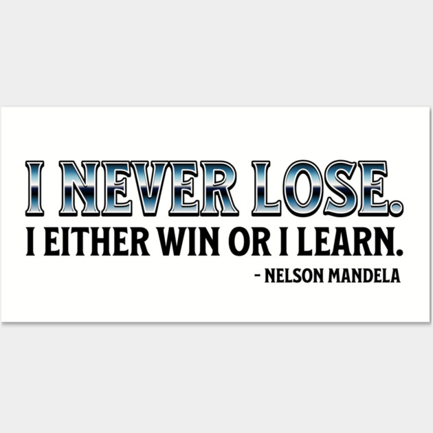 I never lose. I either win or learn. Nelson Mandela Wall Art by UrbanLifeApparel