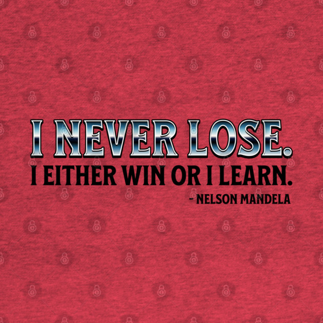 I never lose. I either win or learn. Nelson Mandela by UrbanLifeApparel