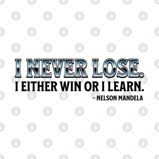 I never lose. I either win or learn. Nelson Mandela by UrbanLifeApparel