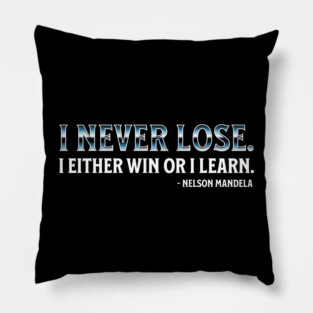 I never lose. I either win or learn. Nelson Mandela Pillow