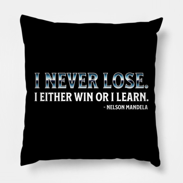 I never lose. I either win or learn. Nelson Mandela Pillow by UrbanLifeApparel