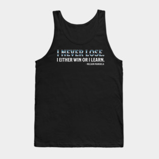 I never lose. I either win or learn. Nelson Mandela Tank Top