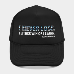 I never lose. I either win or learn. Nelson Mandela Hat