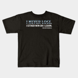 I never lose. I either win or learn. Nelson Mandela Kids T-Shirt