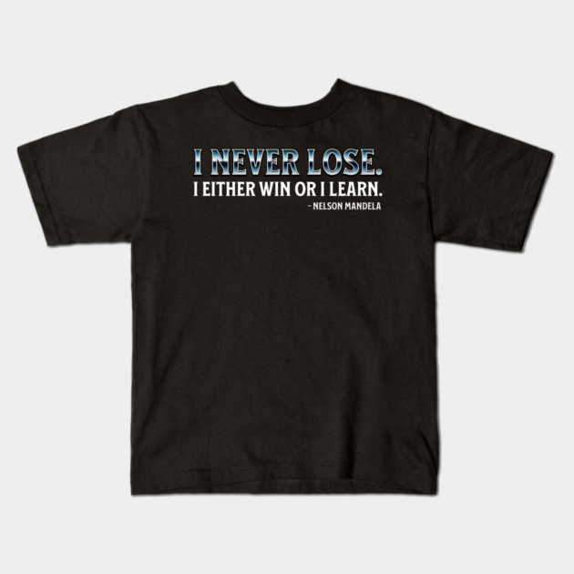 I never lose. I either win or learn. Nelson Mandela Kids T-Shirt by UrbanLifeApparel