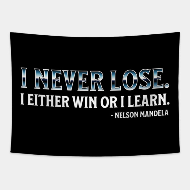 I never lose. I either win or learn. Nelson Mandela Tapestry by UrbanLifeApparel