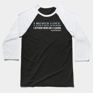 I never lose. I either win or learn. Nelson Mandela Baseball T-Shirt