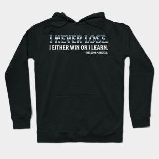 I never lose. I either win or learn. Nelson Mandela Hoodie