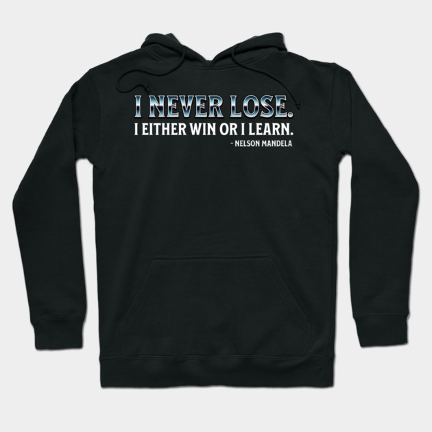 I never lose. I either win or learn. Nelson Mandela Hoodie by UrbanLifeApparel