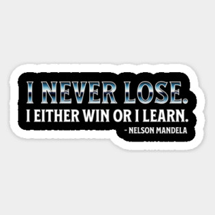 I never lose. I either win or learn. Nelson Mandela Magnet