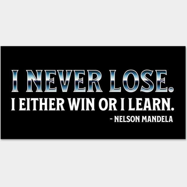 I never lose. I either win or learn. Nelson Mandela Wall Art by UrbanLifeApparel