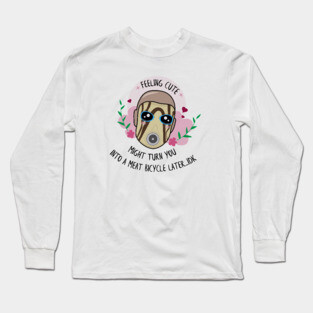Feeling Cute - Borderlands Psycho Long Sleeve T-Shirt