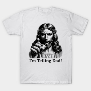 Im Telling Dad Jesus Judging Meme T-Shirt