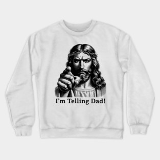 Im Telling Dad Jesus Judging Meme Crewneck Sweatshirt