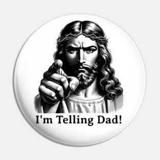 Im Telling Dad Jesus Judging Meme Pin