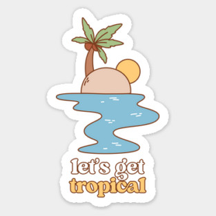 Lets Get Tropical V1 Sticker