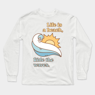 Life is a beach, Ride the waves V1 Long Sleeve T-Shirt
