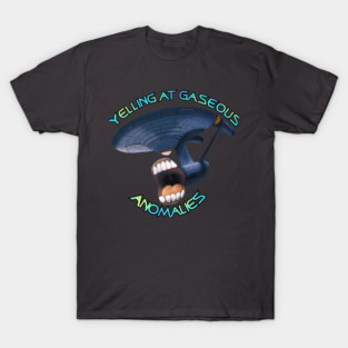 Yelling At Gaseous Anomalies T-Shirt