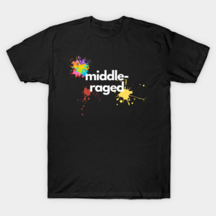 Middle-raged T-Shirt