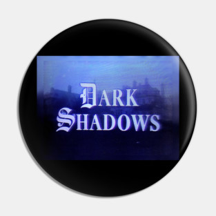 Dark Shadows Pin