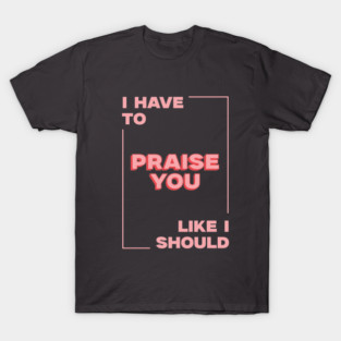 Praise you T-Shirt