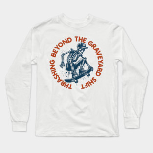Beyond the Graveyard Shift Long Sleeve T-Shirt