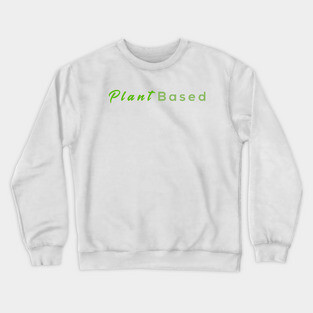 Vegan Plant Based T-shirt amazing gift for vegetarian family members men and women Crewneck Sweatshirt