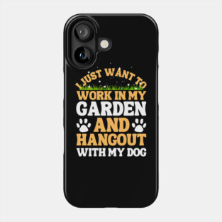 I Just Want To Work In My Garden And Hangout With My Dog Phone Case