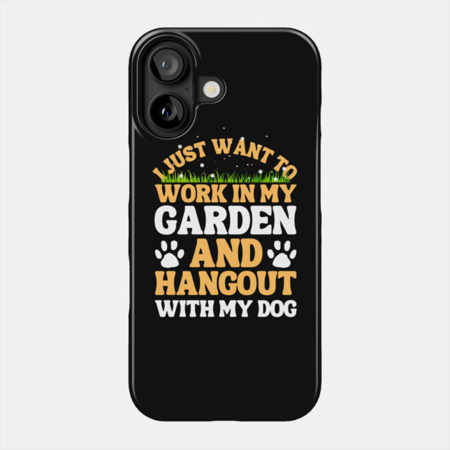 I Just Want To Work In My Garden And Hangout With My Dog Phone Case by The WYLD Tribe