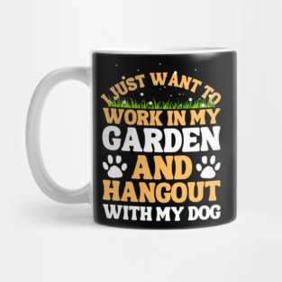 I Just Want To Work In My Garden And Hangout With My Dog Mug