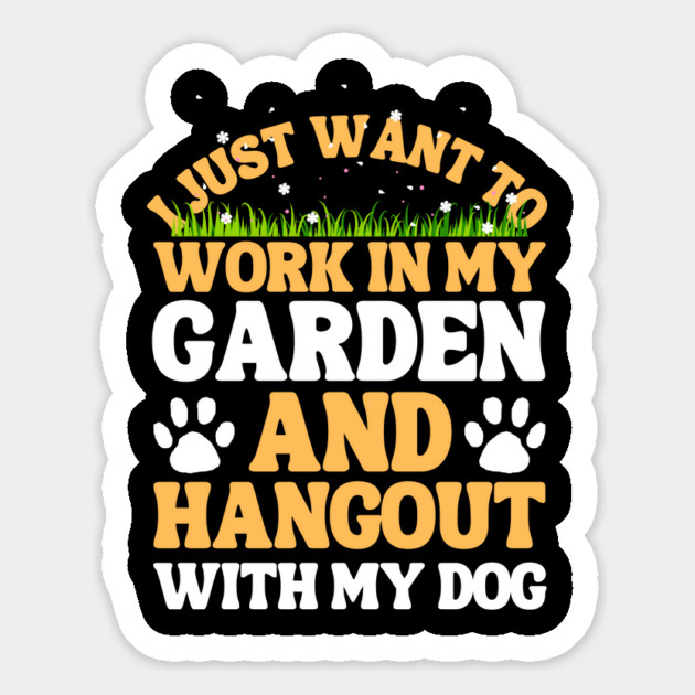 I Just Want To Work In My Garden And Hangout With My Dog Magnet by The WYLD Tribe
