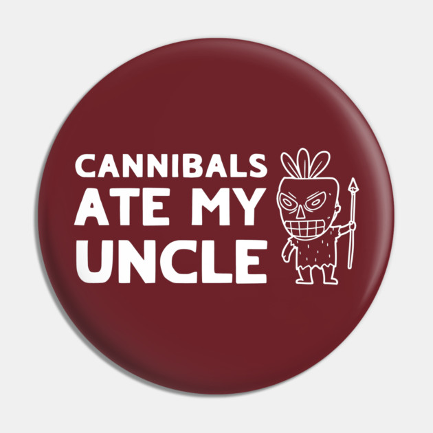 Cannibals Ate My Uncle Biden Trump Saying Funny Pin by QuirkyQuest Creations