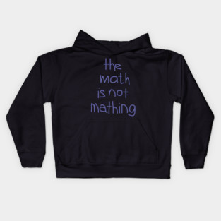 The Math is Not Mathing Kids Hoodie