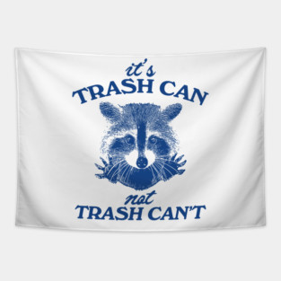 It’s Trash Can, Not Trash Can’t Raccoon Tapestry