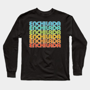 Enchilada Mexican Food Cinco de Mayo Party Fiesta Celebration Long Sleeve T-Shirt