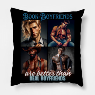 Book Boyfriends Are Better Than Real Boyfriends v1 Pillow